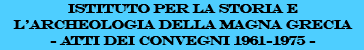 ISTITUTO PER LA STORIA E L'ARCHEOLOGIA DELLA MAGNA GRECIA - ATTI DEI CONVEGNI 1961-1975 -